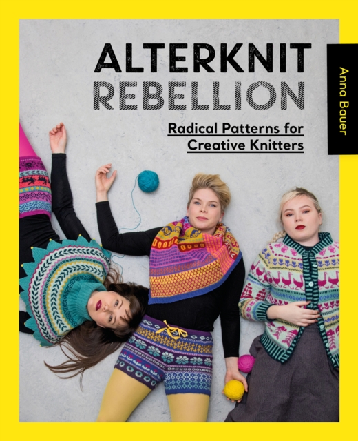 Alterknit Rebellion : Radical patterns for creative knitters, Paperback / softback Book