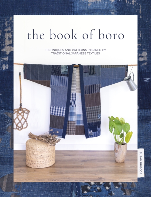 The Book of Boro : Techniques and Patterns Inspired by Traditional Japanese Textiles, Paperback / softback Book