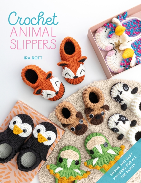 Crochet Animal Slippers : 60 Fun and Easy Patterns for All the Family, Paperback / softback Book