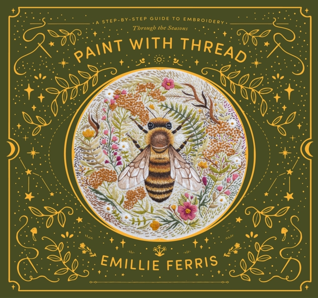 Paint with Thread: Through the Seasons : A Step-by-Step Guide to Embroidery, Hardback Book
