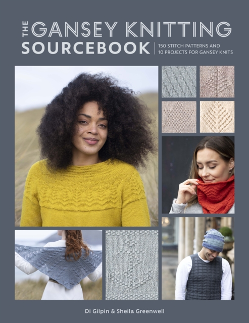 The Gansey Knitting Sourcebook : 150 stitch patterns and 10 projects for gansey knits, Paperback / softback Book