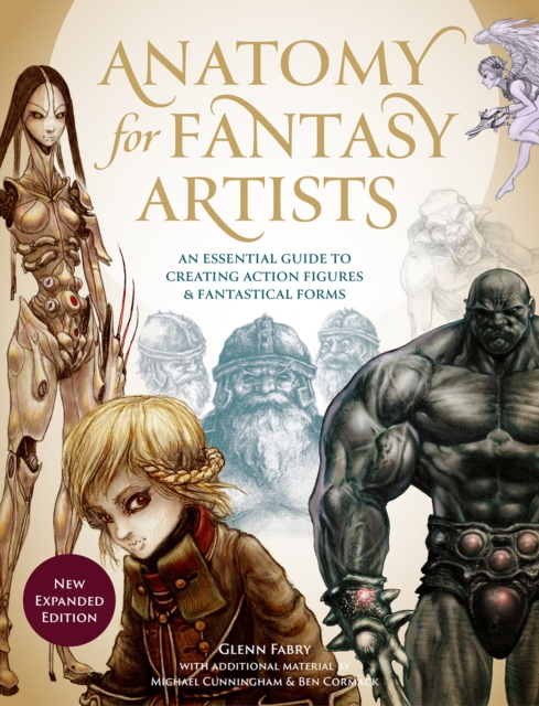 Anatomy for Fantasy Artists : An Essential Guide to Creating Action Figures and Fantastical Forms, Paperback / softback Book