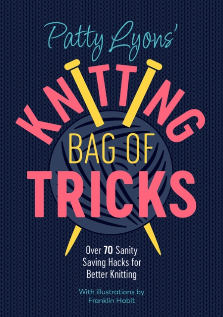 Patty Lyons' Knitting Bag of Tricks : Sanity Saving Tips for Better Knitting, Paperback / softback Book