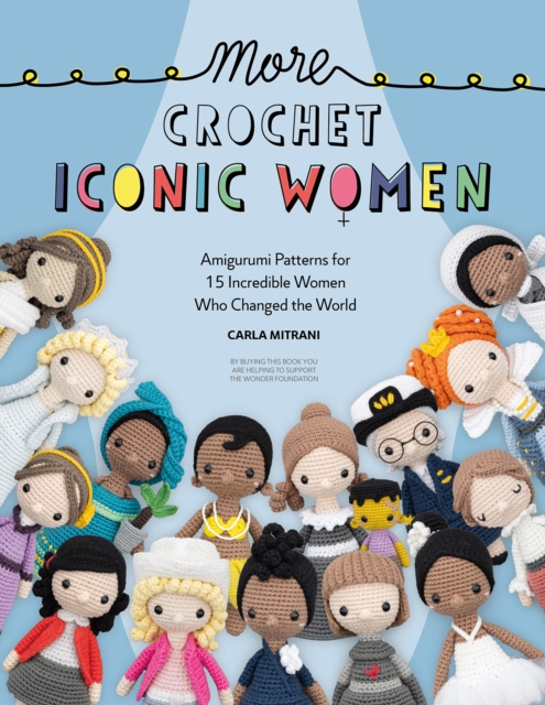 More Crochet Iconic Women : Amigurumi patterns for 15 incredible women who changed the world, Paperback / softback Book