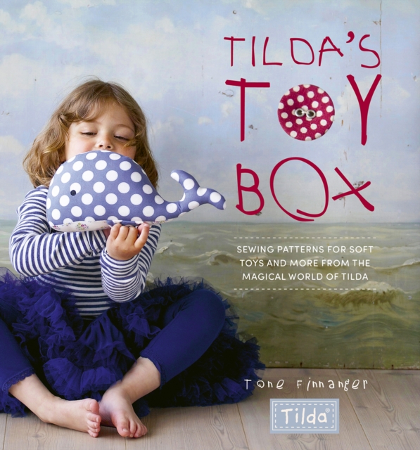 Tilda'S Toy Box : Sewing Patterns for Soft Toys and More from the Magical World of Tilda, Paperback / softback Book