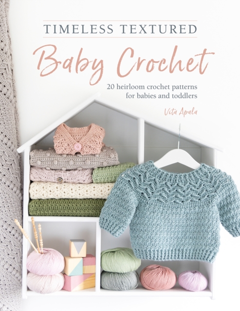 Timeless Textured Baby Crochet : 20 heirloom crochet patterns for babies and toddlers, Paperback / softback Book