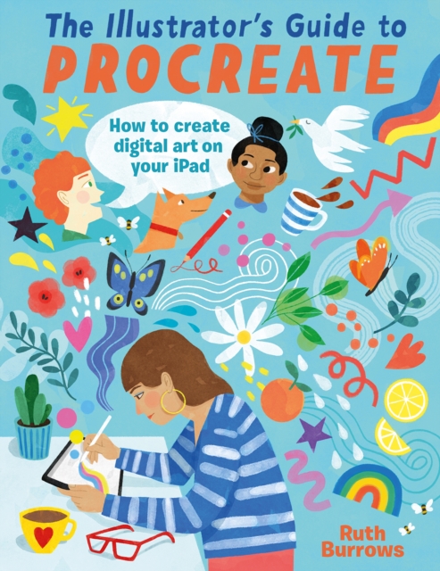 The Illustrator's Guide to Procreate : How to Make Digital Art on Your iPad, Paperback / softback Book
