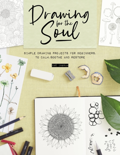 Drawing for the Soul : Simple drawing projects for beginners, to calm, soothe and restore, EPUB eBook