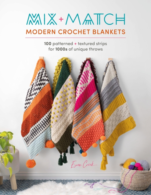 Mix and Match Modern Crochet Blankets : 100 Patterned and Textured Strips for 1000s of Unique Throws, Paperback / softback Book
