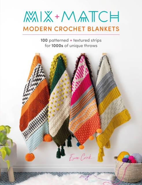 Mix and Match Modern Crochet Blankets : 100 patterned and textured strips for 1000s of unique throws, EPUB eBook
