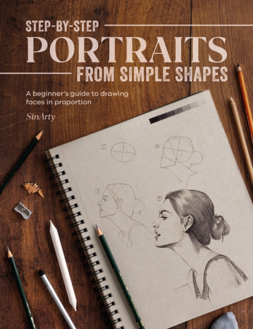 Step-by-Step Portraits from Simple Shapes : A beginner's guide to drawing faces in proportion, EPUB eBook