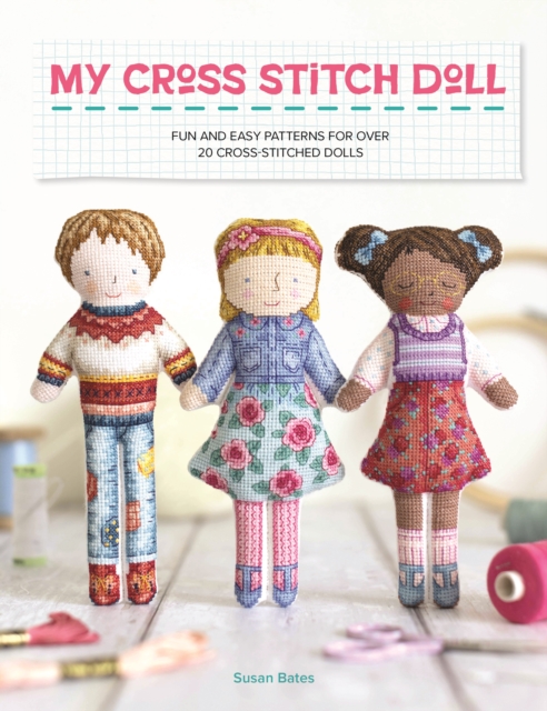 My Cross Stitch Doll : Fun and easy patterns for over 20 cross-stitched dolls, EPUB eBook
