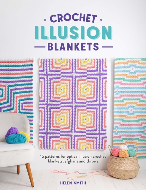 Crochet Illusion Blankets : 15 Patterns for Optical Illusion Crochet Blankets, Afghans and Throws, Paperback / softback Book