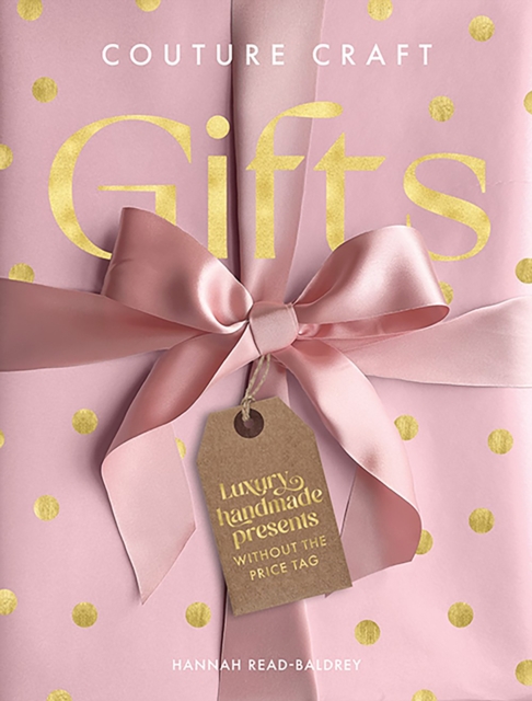 Couture Craft Gifts : Luxury Handmade Presents without the Price Tag, Hardback Book
