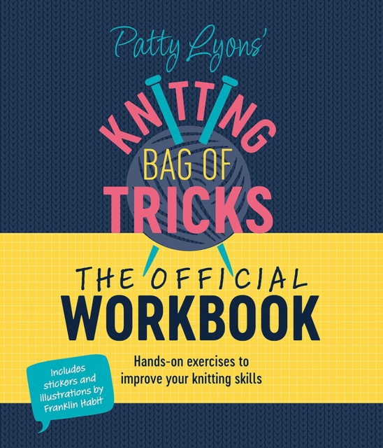 Patty Lyons' Knitting Bag of Tricks: the Official Workbook : Hands-On Exercises to Improve Your Knitting Skills, Book Book