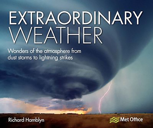 Extraordinary Weather : Wonders of the Atmosphere from Dust Storms to Lightning Strikes, EPUB eBook