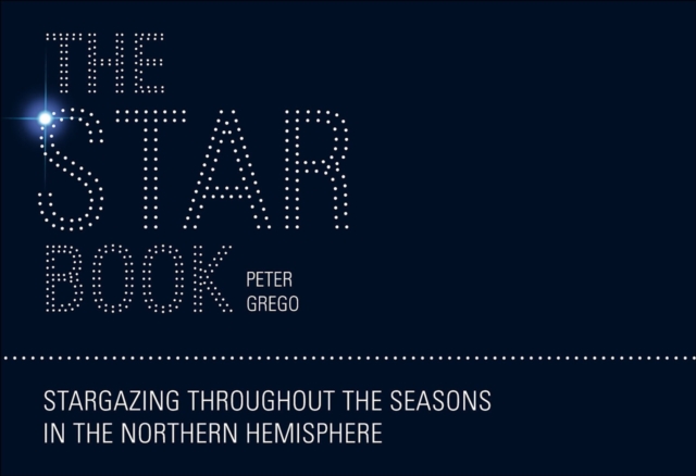 The Star Book : Stargazing Throughout the Seasons in the Northern Hemisphere, EPUB eBook