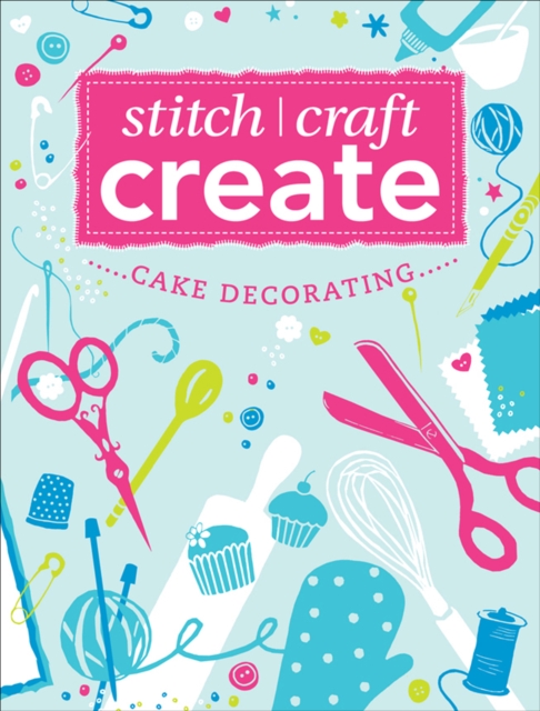 Stitch, Craft, Create: Cake Decorating, EPUB eBook