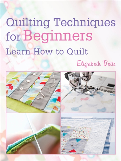 Quilting Techniques for Beginners : Learn How to Quilt, EPUB eBook