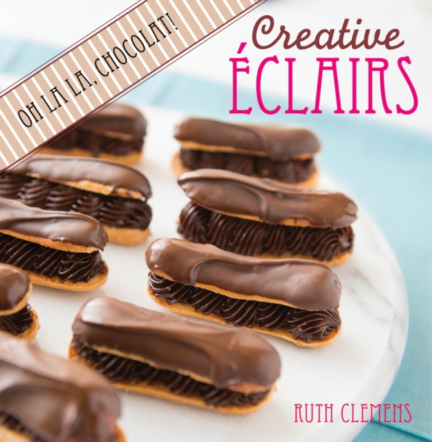 Creative Eclairs: Oh La La, Chocolat!, PDF eBook