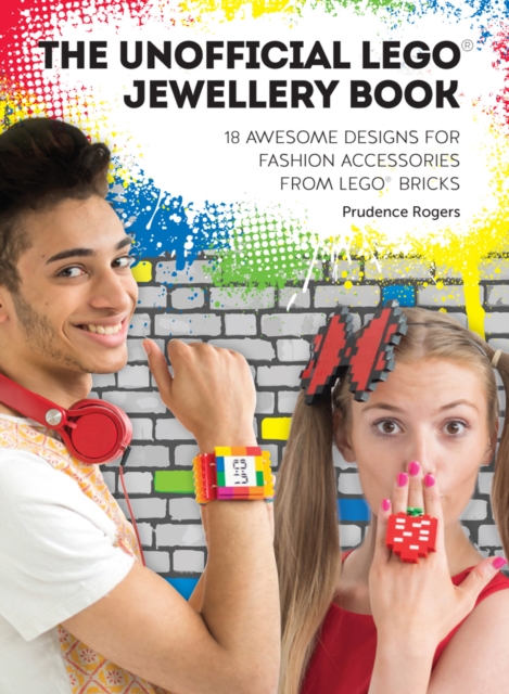 The Unofficial LEGO(R) Jewellery Book : 18 awesome designs for fashion accessories from LEGO(R) bricks, EPUB eBook
