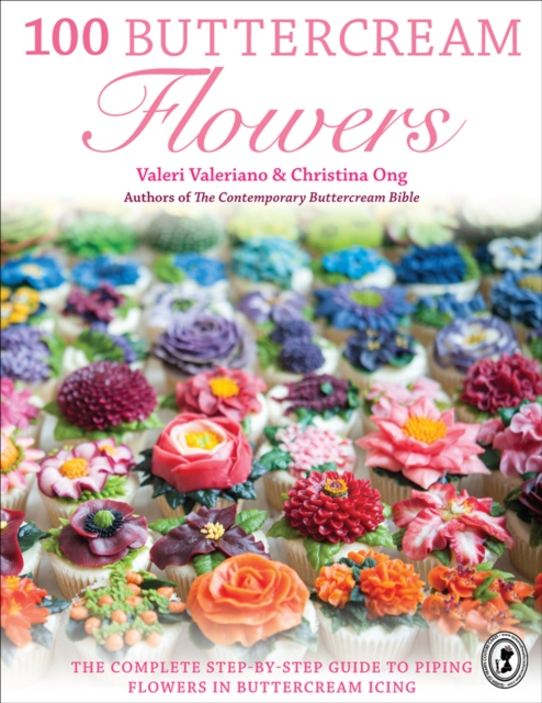 100 Buttercream Flowers : The Complete Step-by-Step Guide to Piping Flowers in Buttercream Icing, EPUB eBook