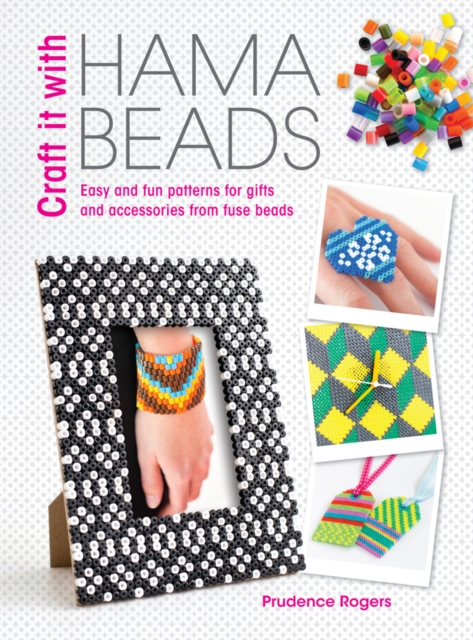Craft it With Hama Beads : Easy and fun patterns for gifts and accessories from fuse beads, EPUB eBook
