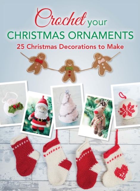 Crochet your Christmas Ornaments : 25 christmas decorations to make, PDF eBook