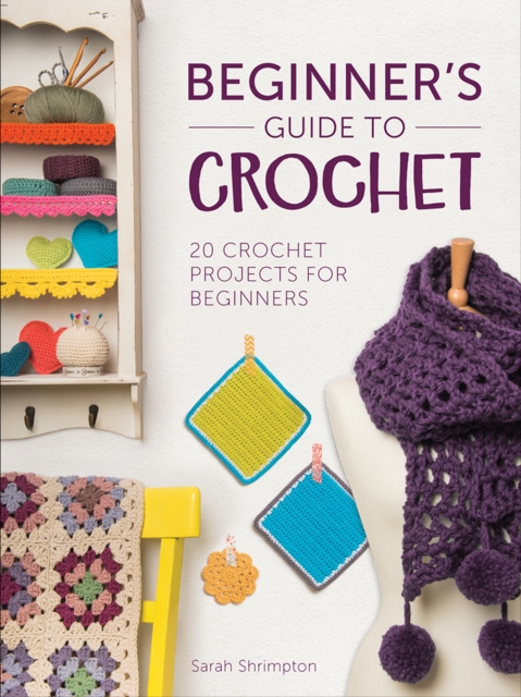 Beginner's Guide to Crochet : 20 Crochet Projects for Beginners, EPUB eBook