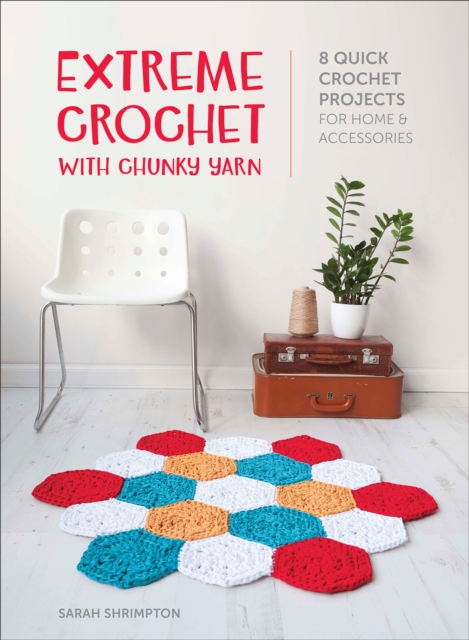 Extreme Crochet with Chunky Yarn : 8 Quick Crochet Projects for Home & Accessories, EPUB eBook