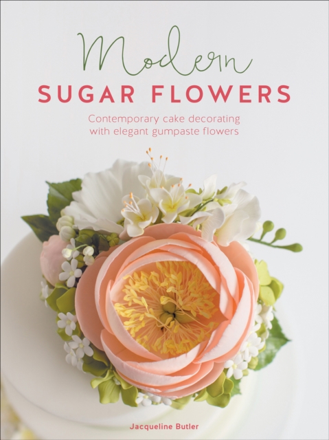 Modern Sugar Flowers : Contemporary cake decorating with elegant gumpaste flowers, EPUB eBook
