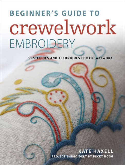 Beginner's Guide to Crewelwork Embroidery : 33 stitches and techniques for crewelwork, EPUB eBook
