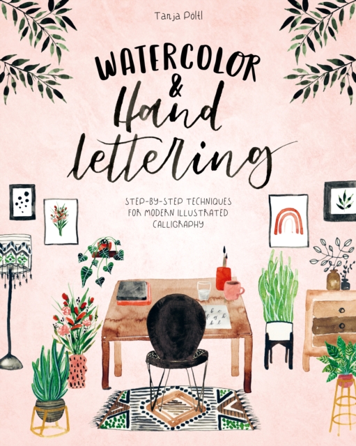 Watercolor & Hand Lettering : Step-by-step techniques for modern illustrated calligraphy, EPUB eBook