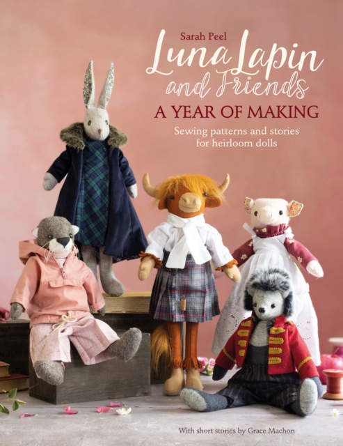 Luna Lapin and Friends, a Year of Making : Sewing patterns and stories for heirloom dolls, EPUB eBook