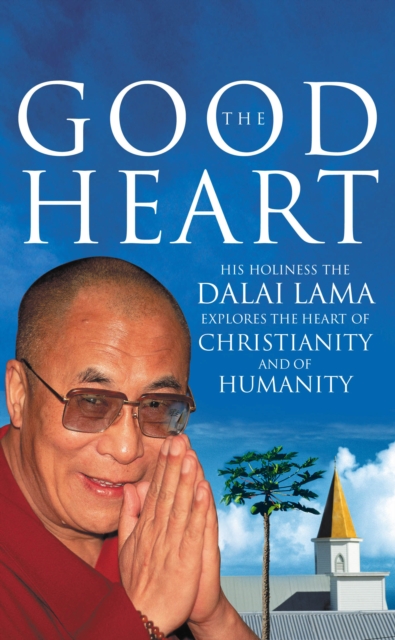 The Good Heart : His Holiness the Dalai Lama, EPUB eBook