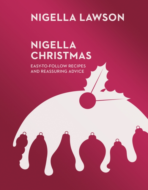 Nigella Christmas : Food, Family, Friends, Festivities, EPUB eBook