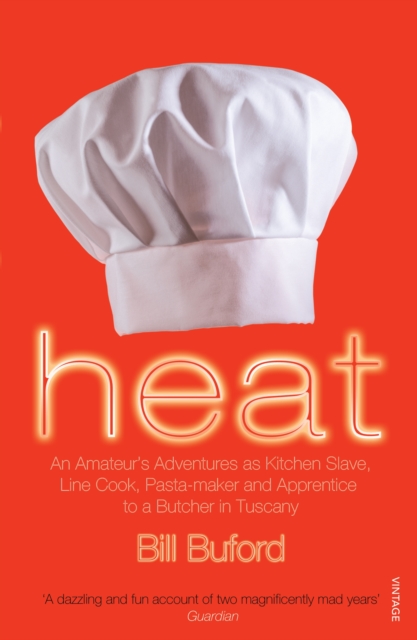 Heat : An Amateur s Adventures as Kitchen Slave, Line Cook, Pasta-maker and Apprentice to a Butcher in Tuscany, EPUB eBook