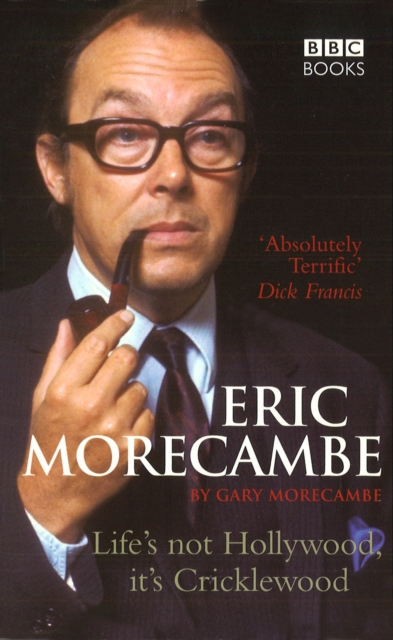Eric Morecambe: Life's Not Hollywood It's Cricklewood, EPUB eBook