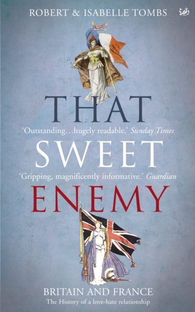 That Sweet Enemy : The British and the French from the Sun King to the Present, EPUB eBook