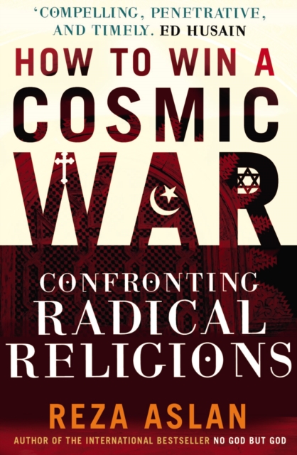 How to Win a Cosmic War : Confronting Radical Religion, EPUB eBook