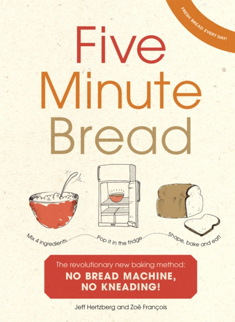 Five Minute Bread : The revolutionary new baking method: no bread machine, no kneading!, EPUB eBook