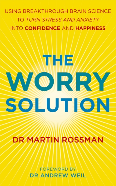 The Worry Solution : Using breakthrough brain science to turn stress and anxiety into confidence and happiness, EPUB eBook