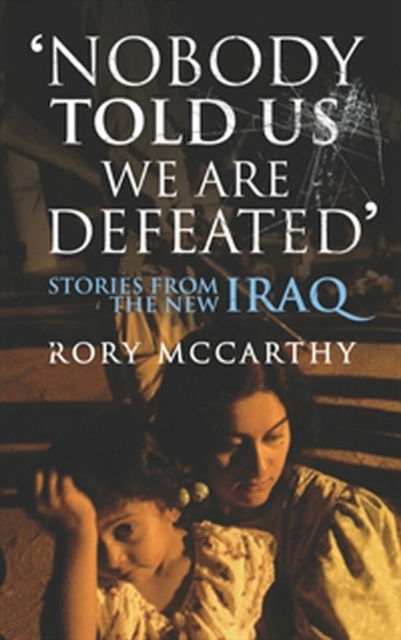 Nobody Told Us We Are Defeated : Stories from the new Iraq, EPUB eBook