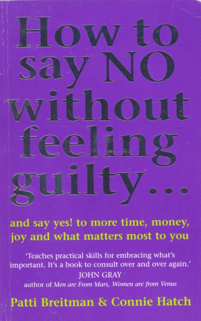 How To Say No Without Feeling Guilty ... : and say yes! to more time, money, joy and what matters most to you, EPUB eBook