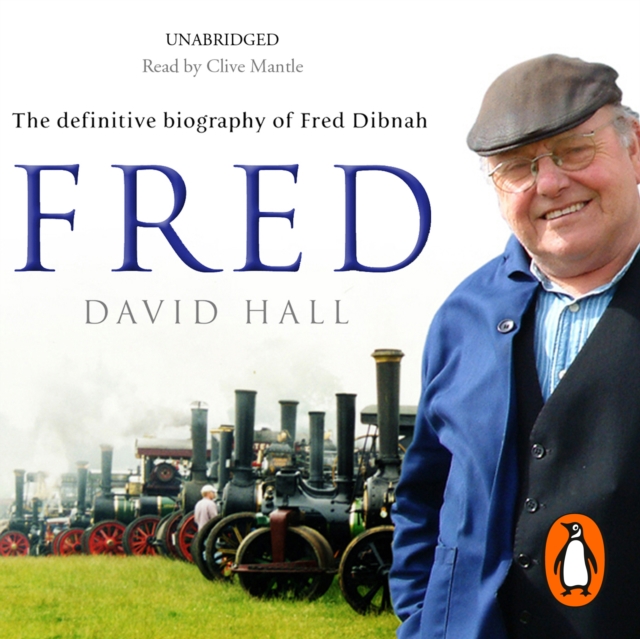 Fred : The Definitive Biography Of Fred Dibnah, eAudiobook MP3 eaudioBook