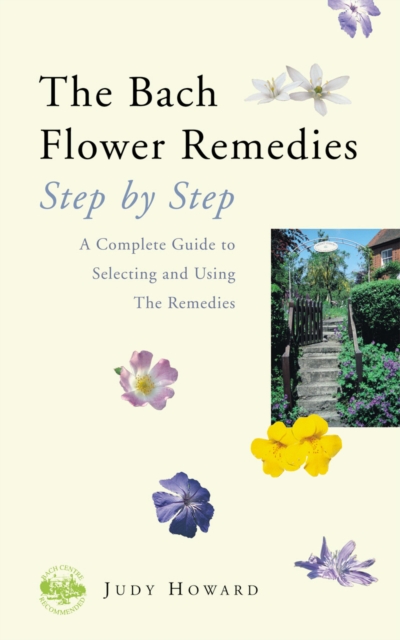The Bach Flower Remedies Step by Step : A Complete Guide to Selecting and Using the Remedies, EPUB eBook