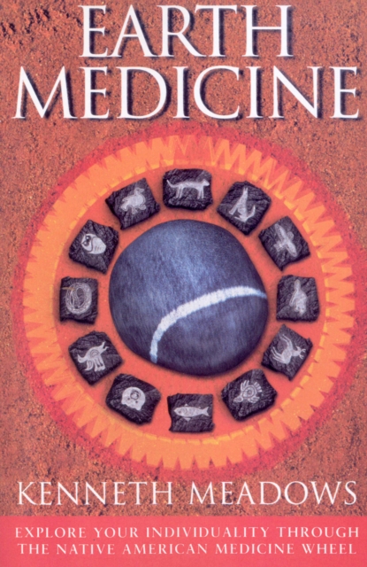 Earth Medicine : Explore Your Individuality Through the Native American Medicine Wheel, EPUB eBook