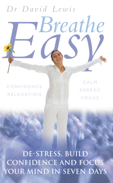 Breathe Easy : De-stress, build confidence and focus your mind in seven days, EPUB eBook