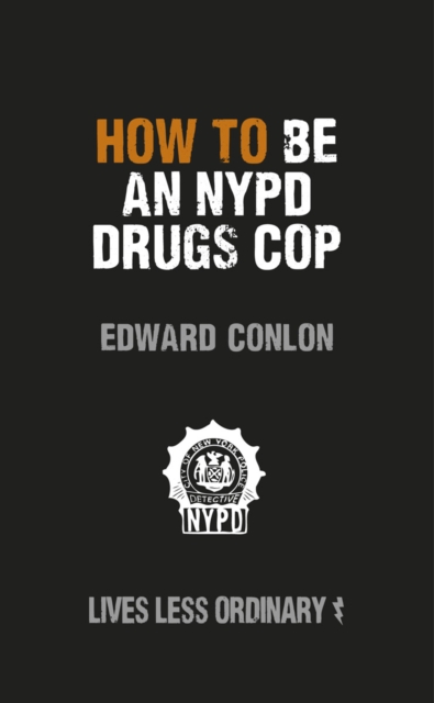 How to Be an NYPD Drugs Cop : Lives Less Ordinary, EPUB eBook