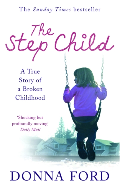 The Step Child : A true story of a broken childhood, EPUB eBook
